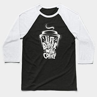 Life is better with coffee Baseball T-Shirt